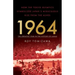 1964: The Greatest Year in the History of Japan: How the Tokyo Olympics Symbolized Japan's Miraculous Rise from the Ashes