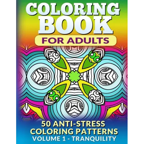 Coloring Book for Adults - Vol 1 Tranquility: 50 Anti-Stress Coloring Patterns