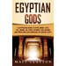 Egyptian Gods: A Captivating Guide to Atum, Horus, Seth, Isis, Anubis, Ra, Thoth, Sekhmet, Geb, Hathor and Other Gods and Goddesses of Ancient Egypt