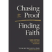 Chasing Proof, Finding Faith: A Young Scientist's Search for Truth in a World of Uncertainty