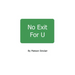 No Exit For U