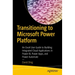 Transitioning to Microsoft Power Platform: An Excel User Guide to Building Integrated Cloud Applications in Power Bi, Power Apps, and Power Automate