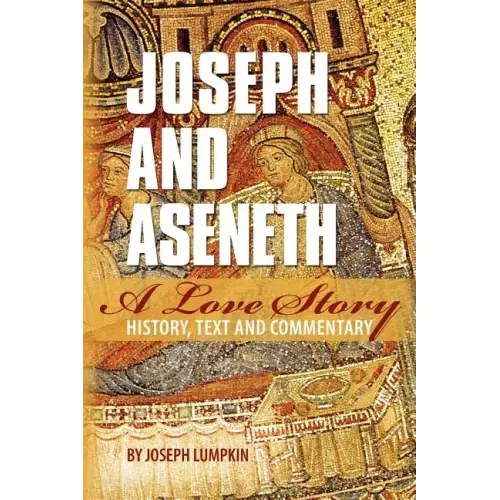 Joseph and Aseneth, A Love Story: History, Text, and Commentary