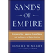 Sands of Empire: Missionary Zeal, American Foreign Policy, and the Hazards of Global Ambition