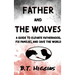 Father and The Wolves: A Guide to Elevate Fatherhood, Fix Families, and Save the World!