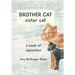 BROTHER CAT sister cat: a book of opposites