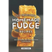 Old Fashioned, Homemade Fudge Recipes: Only Authentic and Mouthwatering Fudge Recipes