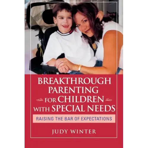 Breakthrough Parenting for Children with Special Needs: Raising the Bar of Expectations