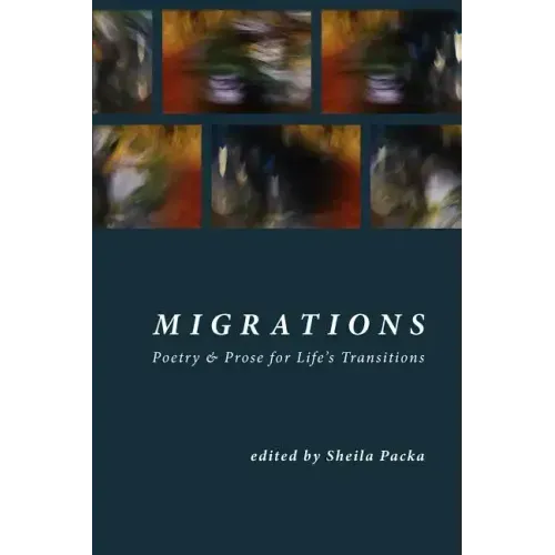 Migrations: Poetry & Prose for Life's Transitions