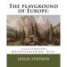The playground of Europe: By: Leslie Stephen, to: Gabriel Loppe (1825-1913) was a French painter, photographer and mountaineer.: (illustrated) M