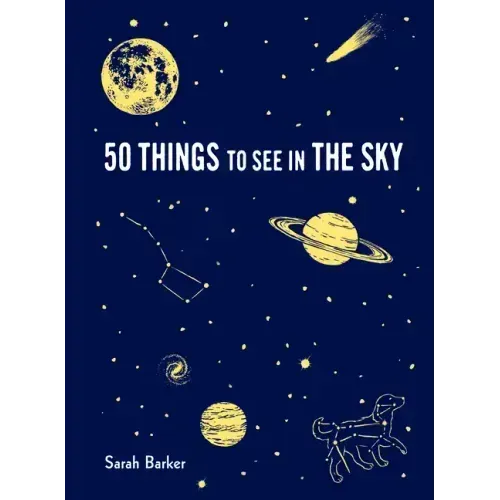 50 Things to See in the Sky: (Illustrated Beginner's Guide to Stargazing with Step by Step Instructions and Diagrams, Glow in the Dark Cover)