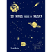 50 Things to See in the Sky: (Illustrated Beginner's Guide to Stargazing with Step by Step Instructions and Diagrams, Glow in the Dark Cover)