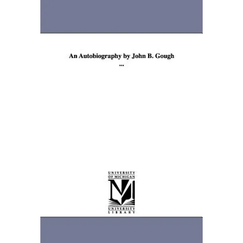 An Autobiography by John B. Gough ...
