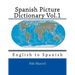 Spanish Picture Dictionary Vol.1: English to Spanish