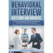 Behavioral Interview Questions and Answers: How to Face the Behavioral Interview with Preparation, to Relax, and Overcome the Job Interview. If You Kn