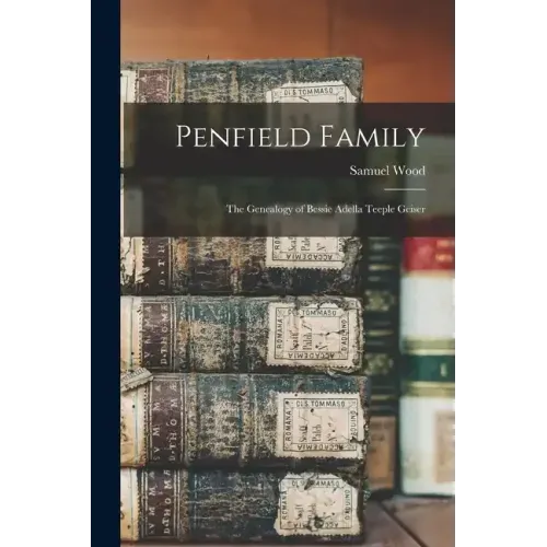 Penfield Family: The Genealogy of Bessie Adella Teeple Geiser