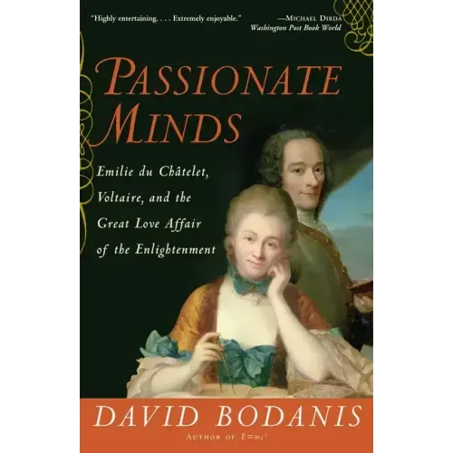 Passionate Minds: Emilie Du Chatelet, Voltaire, and the Great Love Affair of the Enlightenment