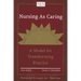 Nursing as Caring: A Model for Transforming Practice: A Model for Transforming Practice