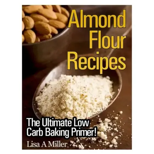 Almond Flour Recipes: The Ultimate Low Carb