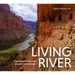 Living River: The Promise of the Mighty Colorado