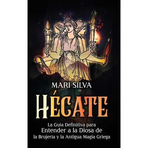 Hécate: La guía definitiva para entender a la diosa de la brujería y la antigua magia griega