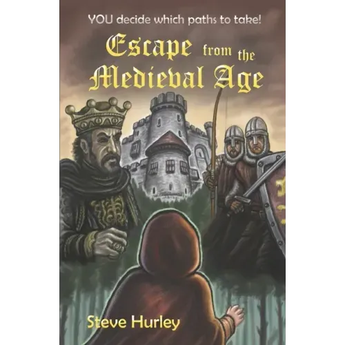 Escape from the Medieval Age: YOU decide which paths to take - choose from 26 different endings!