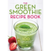 The Green Smoothie Recipe Book: Over 100 Healthy Green Smoothie Recipes to Look and Feel Amazing