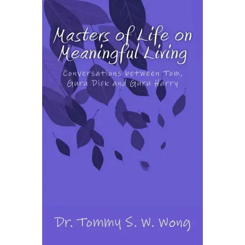 Masters of Life on Meaningful Living: Conversations between Tom, Guru Dick and Guru Harry