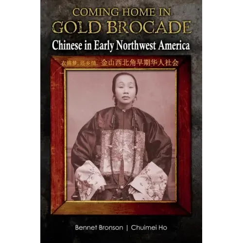Coming Home in Gold Brocade: Chinese in Early Northwest America