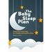 The Baby Sleep Plan: Sleep Train Your Way to a Happy and Healthy Baby