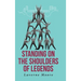 Standing on the Shoulders of Legends