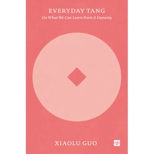 Everyday Tang: On What We Can Learn from a Dynasty