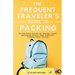 The Frequent Traveler's Guide to Packing: 50 Packing Hacks to Travel Light, Maximize Space, and Simplify Stress-Free Travel