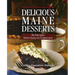 Delicious Maine Desserts: 108 Recipes, from Easy to Elaborate