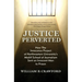 Justice Perverted: How The Innocence Project at Northwestern University's Medill School of Journalism Sent an Innocent Man to Prison