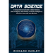 Data Science: A Comprehensive Guide to Data Science, Data Analytics, Data Mining, Artificial Intelligence, Machine Learning, and Big Data