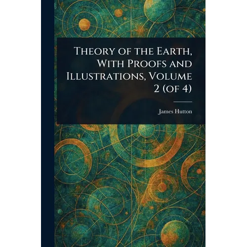 Theory of the Earth, With Proofs and Illustrations, Volume 2 (of 4)