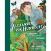 The Incredible Yet True Adventures of Alexander Von Humboldt: The Greatest Inventor-Naturalist-Scientist-Explorer Who Ever Lived
