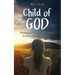 Child of God: Walking in Victory by Walking in Your Identity in Christ