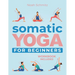 Somatic Yoga for Beginners: A 21-Day Transformative Journey to Unshakable Peace and Inner Healing. Illustrated Somatic Therapy Exercises for Stres