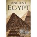 Ancient Egypt: A History From Beginning to End
