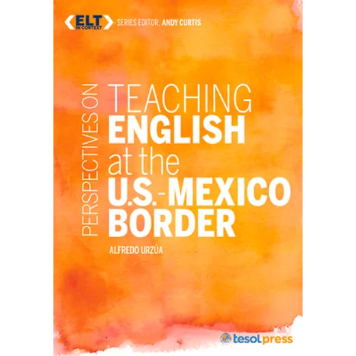 Perspectives on Teaching English at the U.S.-Mexico Border