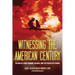 Witnessing the American Century: Via Berlin, Pearl Harbor, Vietnam, and the Straits of Florida