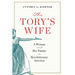 The Tory's Wife: A Woman and Her Family in Revolutionary America