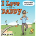 I Love My Daddy: Adventures with Daddy: A heartwarming children's book about the joy of spending time together