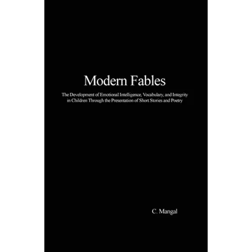 Modern Fables: The Development of Emotional Intelligence, Vocabulary, and Integrity in Children Through the Presentation of Short Stories and Poetry
