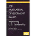 Multilateral Development Banks: Improving U.S. Leadership