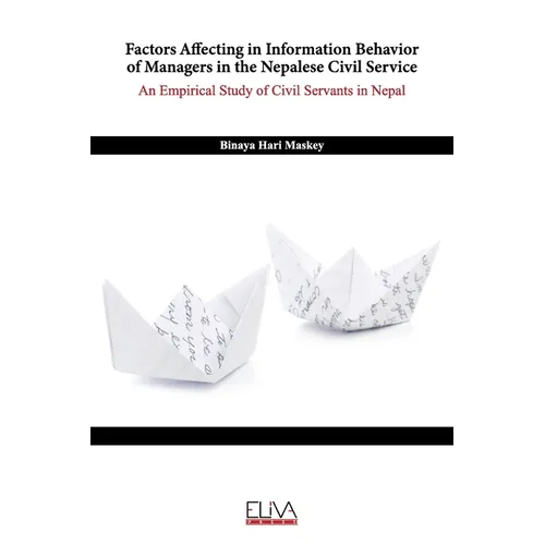 Factors Affecting in Information Behavior of Managers in the Nepalese Civil Service: An Empirical Study of Civil Servants in Nepal