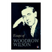 Essays of Woodrow Wilson: The New Freedom, When A Man Comes To Himself, The Study of Administration, Leaders of Men, The New Democracy