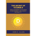 The Secret of Vitamin D: How to Detect a Vitamin D Deficiency and Easily Reverse It